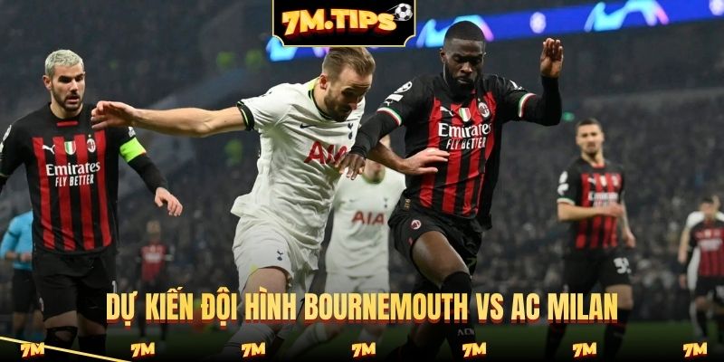 Dự kiến đội hình Bournemouth vs AC Milan